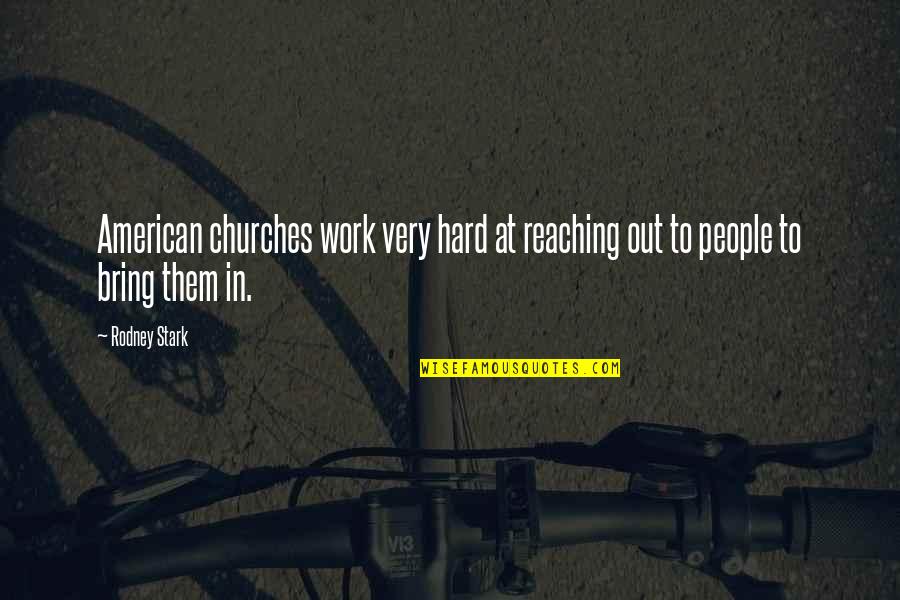Firewitch Dianthus Quotes By Rodney Stark: American churches work very hard at reaching out