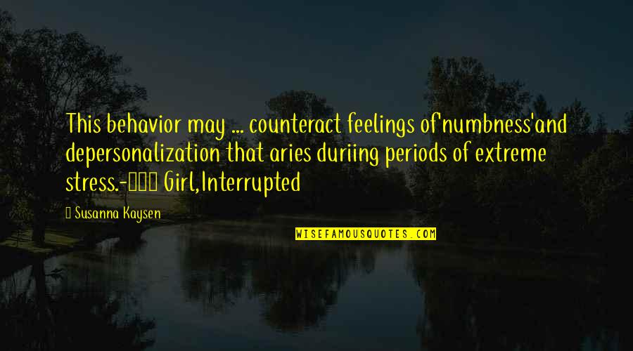 Firework Kiss Quotes By Susanna Kaysen: This behavior may ... counteract feelings of'numbness'and depersonalization