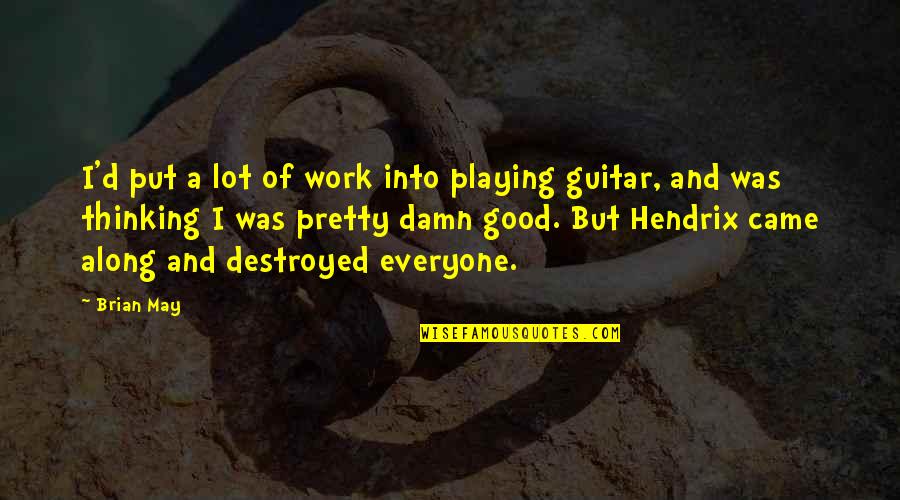 Fireworks And Friends Quotes By Brian May: I'd put a lot of work into playing