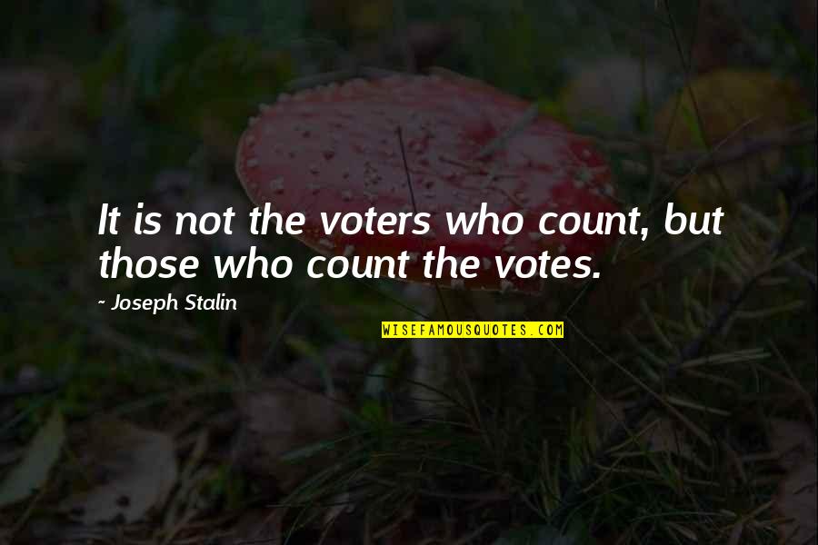 Fireworks Display Quotes By Joseph Stalin: It is not the voters who count, but