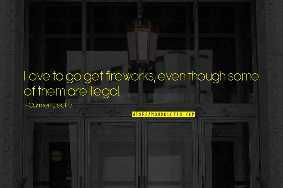 Fireworks Quotes By Carmen Electra: I love to go get fireworks, even though Fireworks Quotes By Carmen Electra: I love to go get fireworks, even though