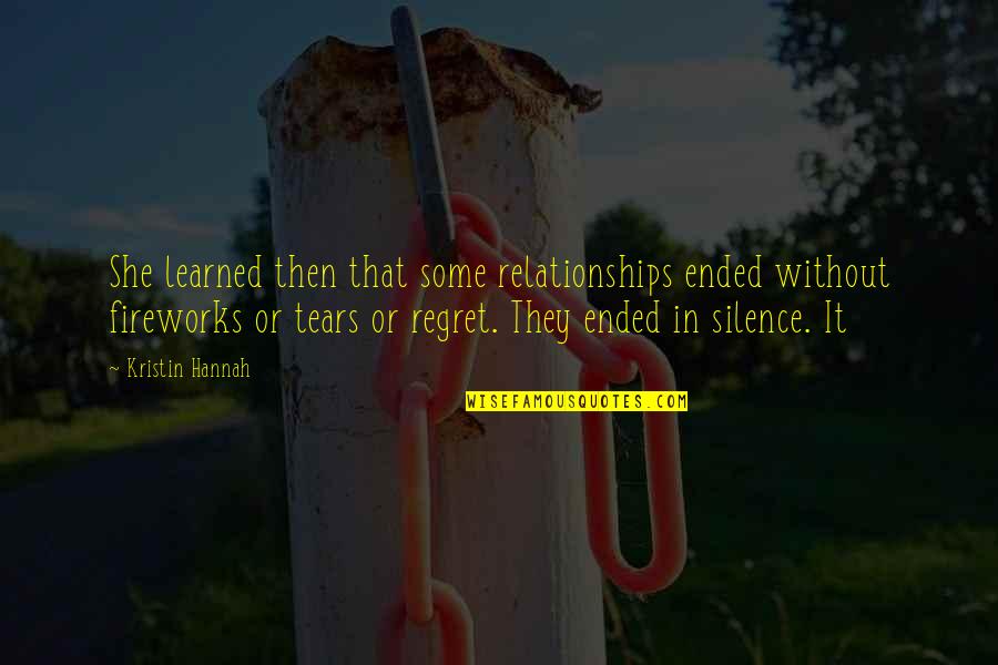Fireworks Quotes By Kristin Hannah: She learned then that some relationships ended without Fireworks Quotes By Kristin Hannah: She learned then that some relationships ended without