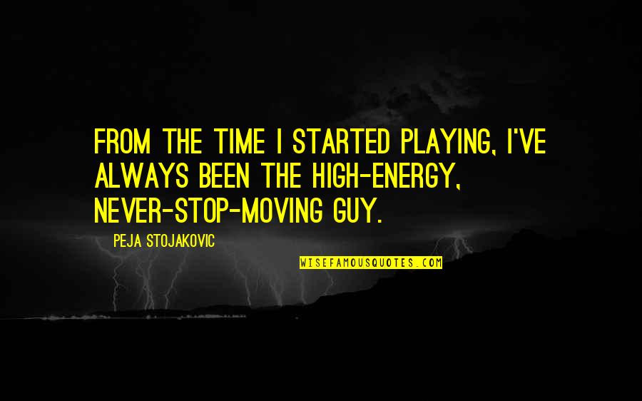 Firey Quotes By Peja Stojakovic: From the time I started playing, I've always