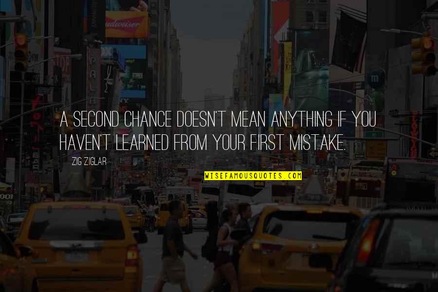 Firey Quotes By Zig Ziglar: A second chance doesn't mean anything if you