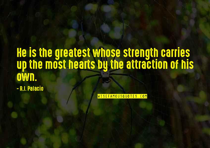 Firgil Quotes By R.J. Palacio: He is the greatest whose strength carries up Firgil Quotes By R.J. Palacio: He is the greatest whose strength carries up