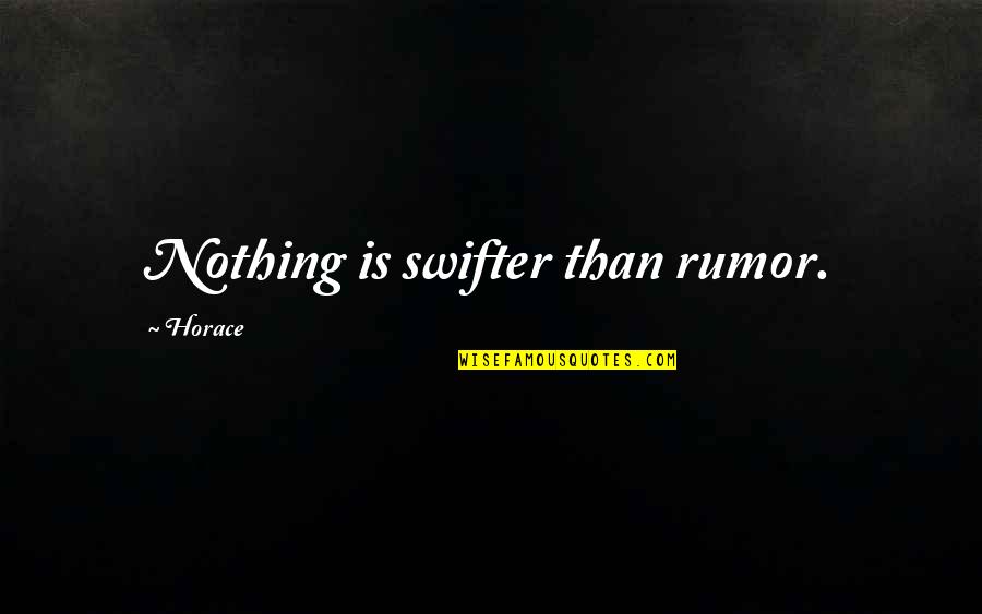 Firildak Aile Quotes By Horace: Nothing is swifter than rumor.