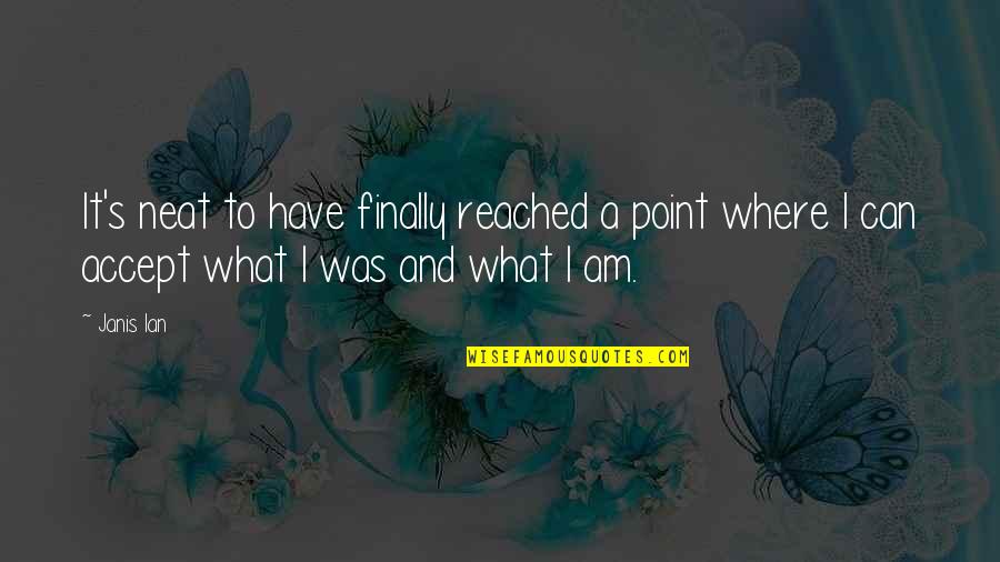 Firin Quotes By Janis Ian: It's neat to have finally reached a point