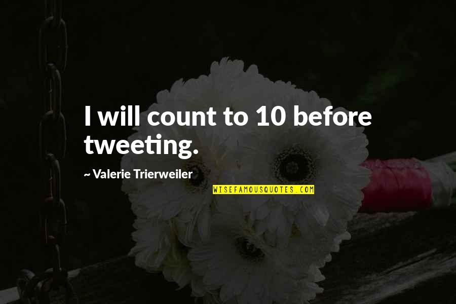 Firin Quotes By Valerie Trierweiler: I will count to 10 before tweeting.