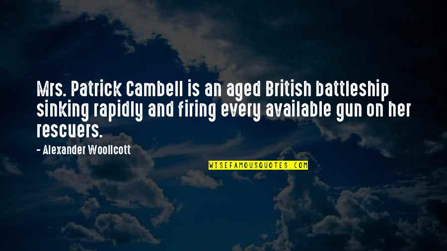 Firing A Gun Quotes By Alexander Woollcott: Mrs. Patrick Cambell is an aged British battleship