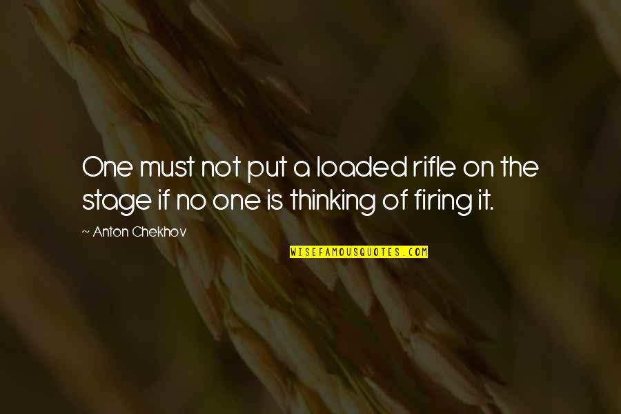 Firing Quotes By Anton Chekhov: One must not put a loaded rifle on