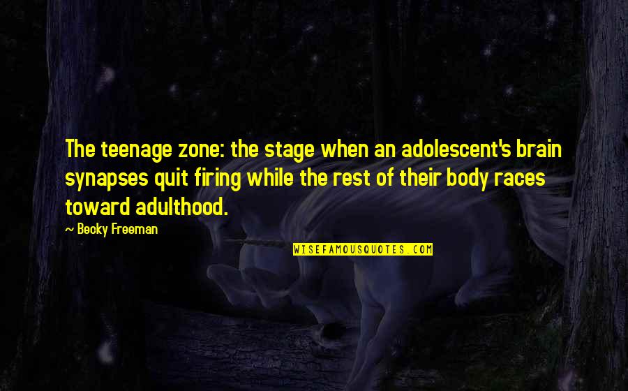 Firing Quotes By Becky Freeman: The teenage zone: the stage when an adolescent's