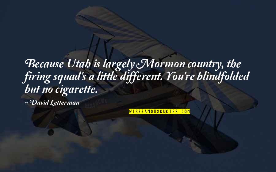 Firing Quotes By David Letterman: Because Utah is largely Mormon country, the firing