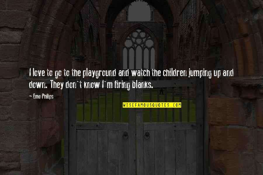 Firing Quotes By Emo Philips: I love to go to the playground and