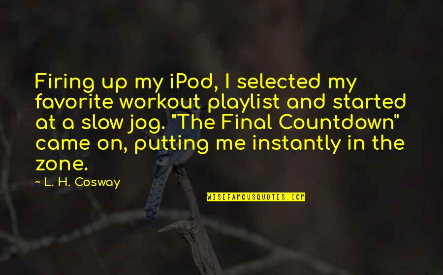 Firing Quotes By L. H. Cosway: Firing up my iPod, I selected my favorite