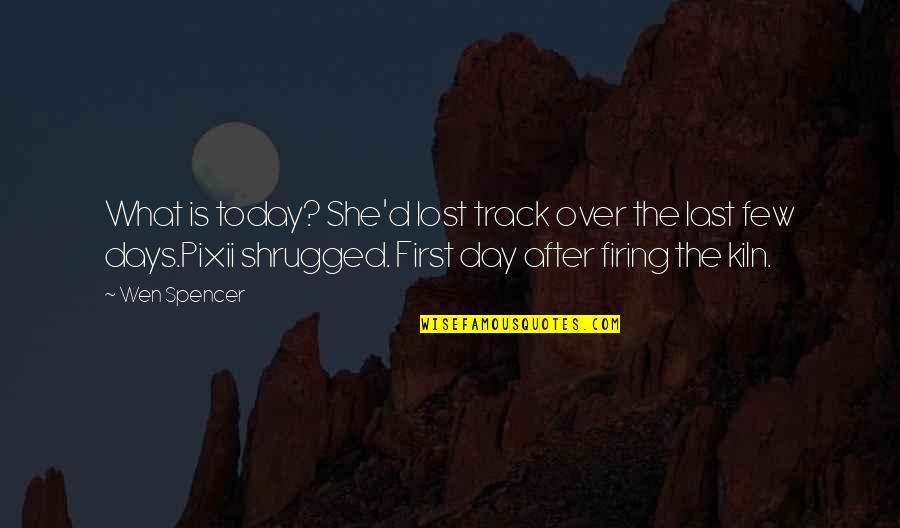 Firing Quotes By Wen Spencer: What is today? She'd lost track over the