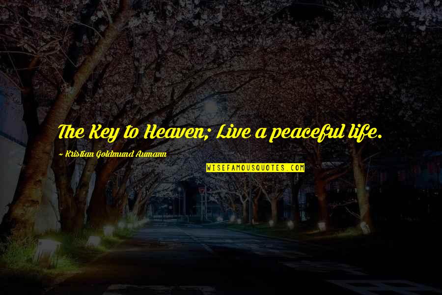 Firing Range Quotes By Kristian Goldmund Aumann: The Key to Heaven; Live a peaceful life.