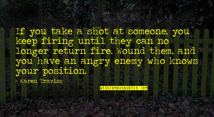 Firing Up Quotes By Karen Traviss: If you take a shot at someone, you