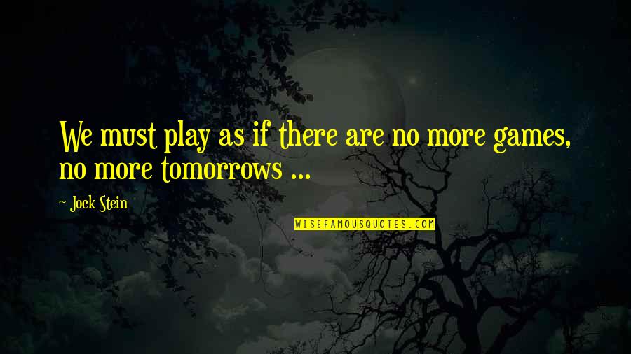 Firld Quotes By Jock Stein: We must play as if there are no