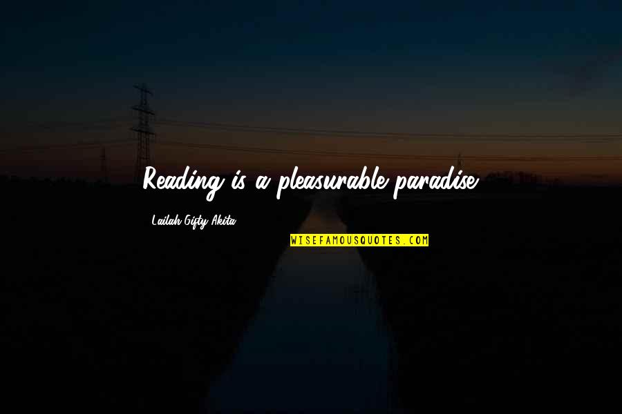 Firley Moran Quotes By Lailah Gifty Akita: Reading is a pleasurable paradise.