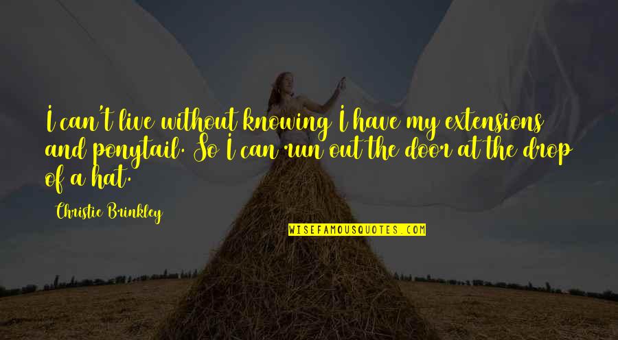 Firm Believer In God Quotes By Christie Brinkley: I can't live without knowing I have my Firm Believer In God Quotes By Christie Brinkley: I can't live without knowing I have my