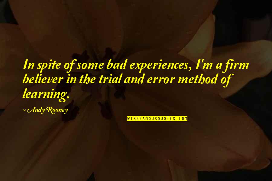 Firm Believer Quotes By Andy Rooney: In spite of some bad experiences, I'm a