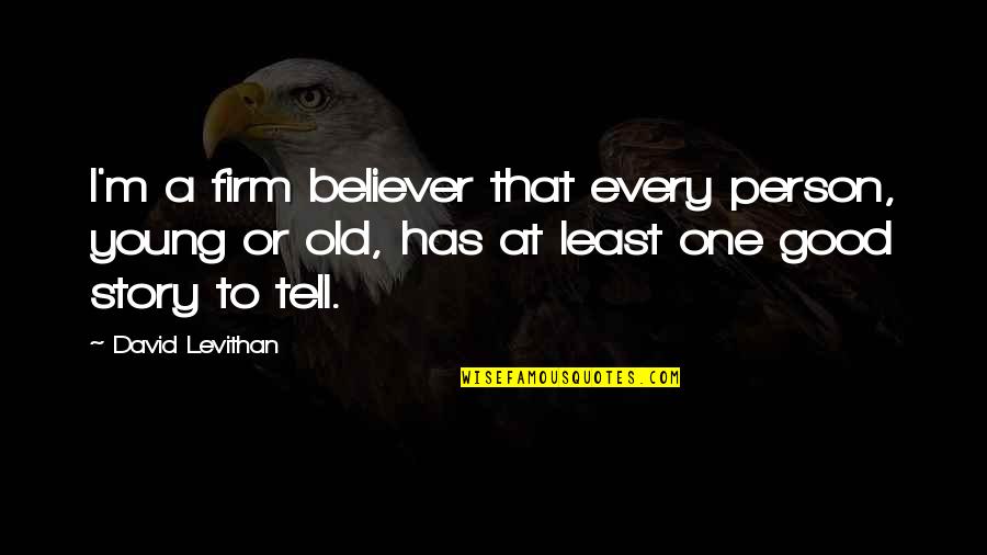 Firm Believer Quotes By David Levithan: I'm a firm believer that every person, young
