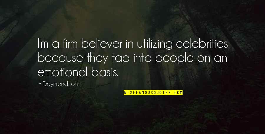 Firm Believer Quotes By Daymond John: I'm a firm believer in utilizing celebrities because Firm Believer Quotes By Daymond John: I'm a firm believer in utilizing celebrities because