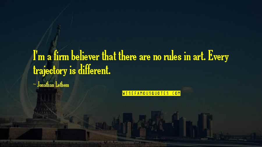 Firm Believer Quotes By Jonathan Lethem: I'm a firm believer that there are no Firm Believer Quotes By Jonathan Lethem: I'm a firm believer that there are no
