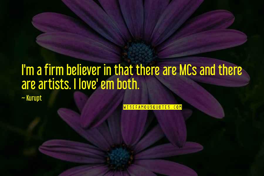 Firm Believer Quotes By Kurupt: I'm a firm believer in that there are