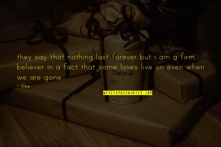 Firm Believer Quotes By Mee: they say that nothing last forever but i Firm Believer Quotes By Mee: they say that nothing last forever but i