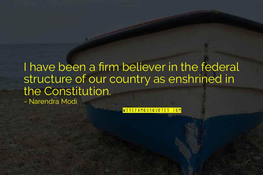 Firm Believer Quotes By Narendra Modi: I have been a firm believer in the