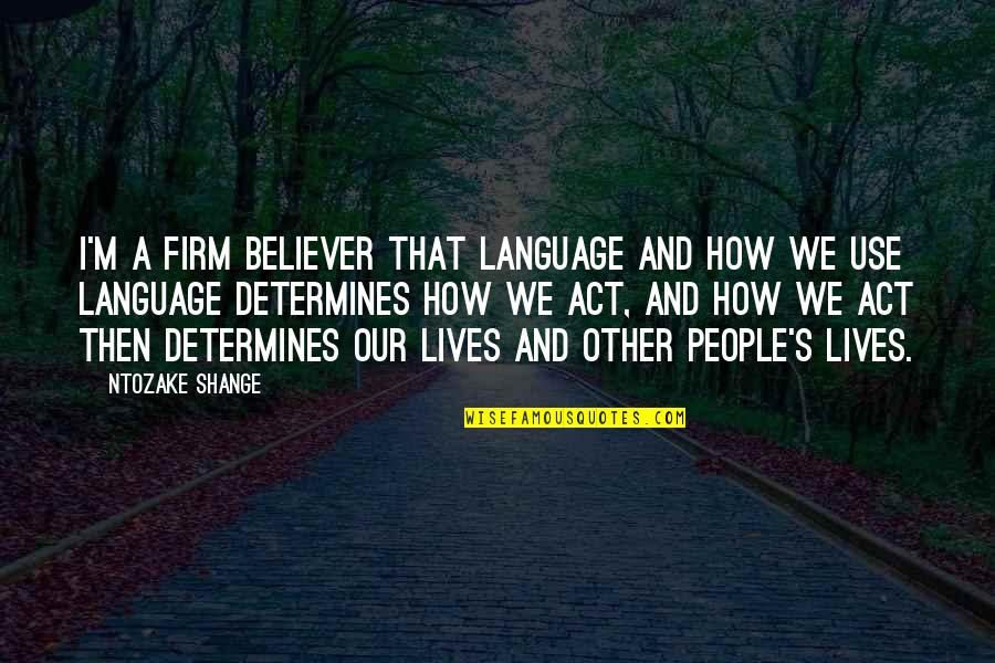 Firm Believer Quotes By Ntozake Shange: I'm a firm believer that language and how