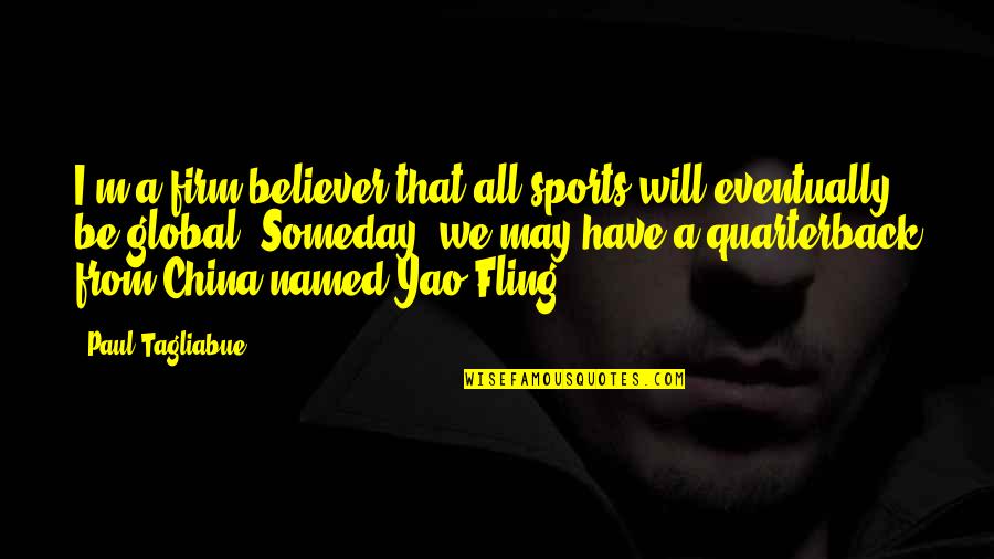 Firm Believer Quotes By Paul Tagliabue: I'm a firm believer that all sports will Firm Believer Quotes By Paul Tagliabue: I'm a firm believer that all sports will