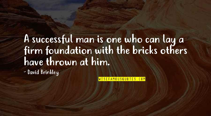 Firm Foundation Quotes By David Brinkley: A successful man is one who can lay