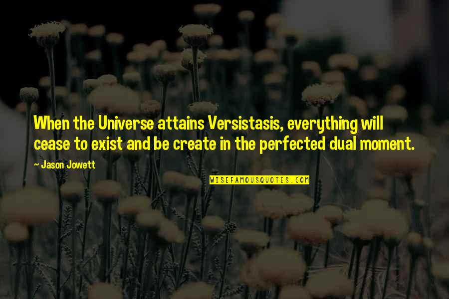 Firm Foundation Quotes By Jason Jowett: When the Universe attains Versistasis, everything will cease