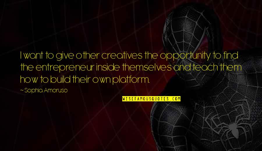 Firm Handshake Quotes By Sophia Amoruso: I want to give other creatives the opportunity