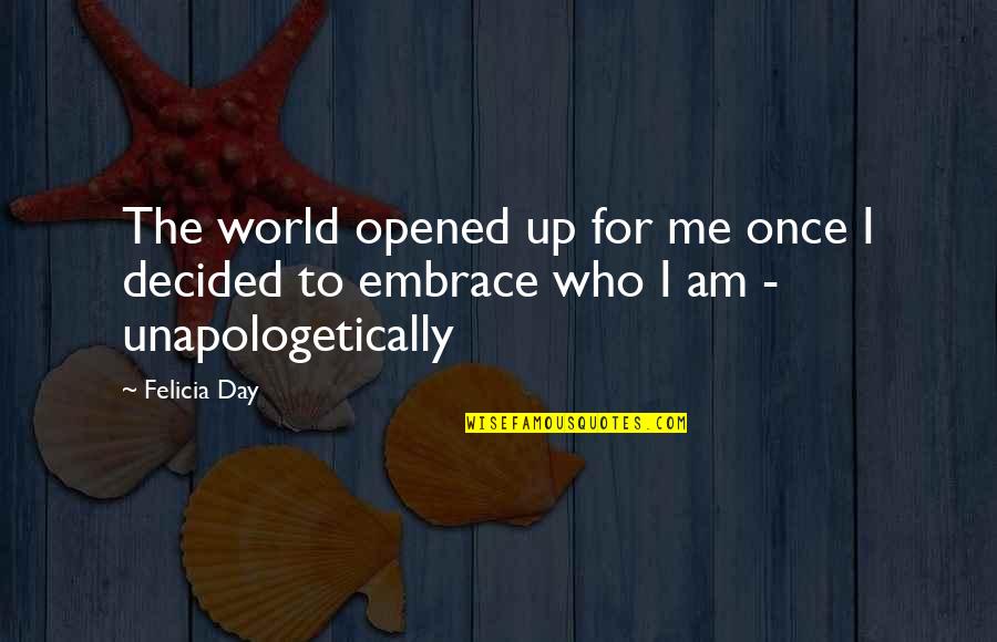 Firm Leadership Quotes By Felicia Day: The world opened up for me once I
