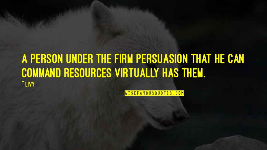 Firm Leadership Quotes By Livy: A person under the firm persuasion that he