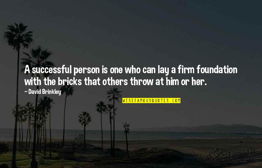 Firm That Quotes By David Brinkley: A successful person is one who can lay
