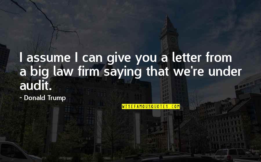 Firm That Quotes By Donald Trump: I assume I can give you a letter