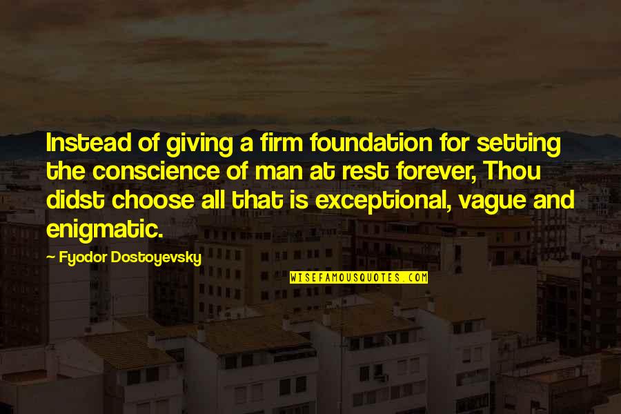 Firm That Quotes By Fyodor Dostoyevsky: Instead of giving a firm foundation for setting