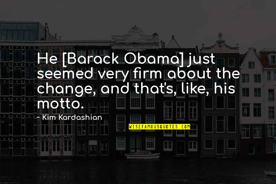 Firm That Quotes By Kim Kardashian: He [Barack Obama] just seemed very firm about