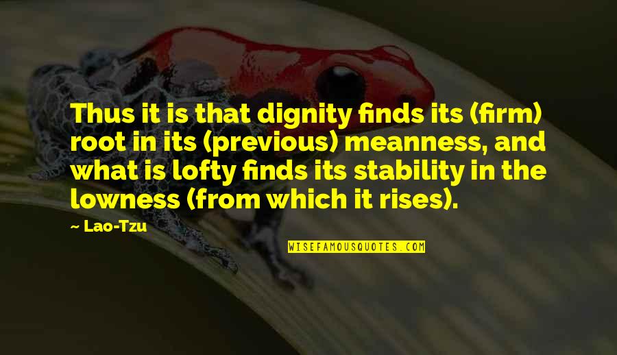 Firm That Quotes By Lao-Tzu: Thus it is that dignity finds its (firm)