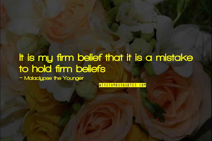 Firm That Quotes By Malaclypse The Younger: It is my firm belief that it is
