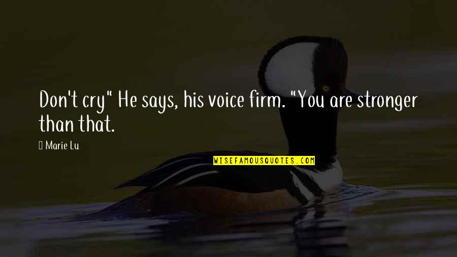 Firm That Quotes By Marie Lu: Don't cry" He says, his voice firm. "You