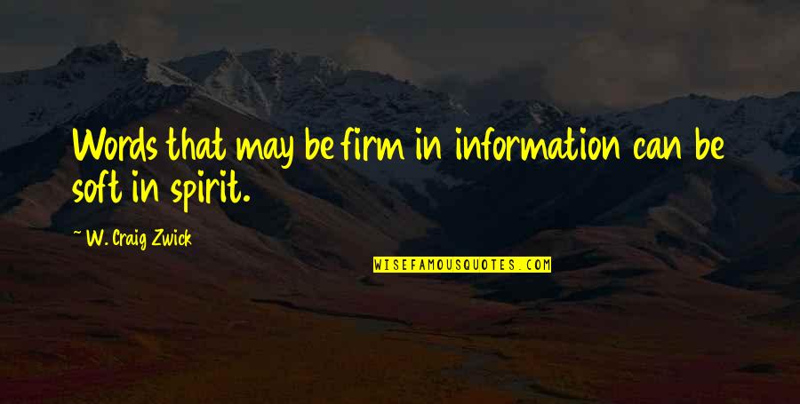Firm That Quotes By W. Craig Zwick: Words that may be firm in information can