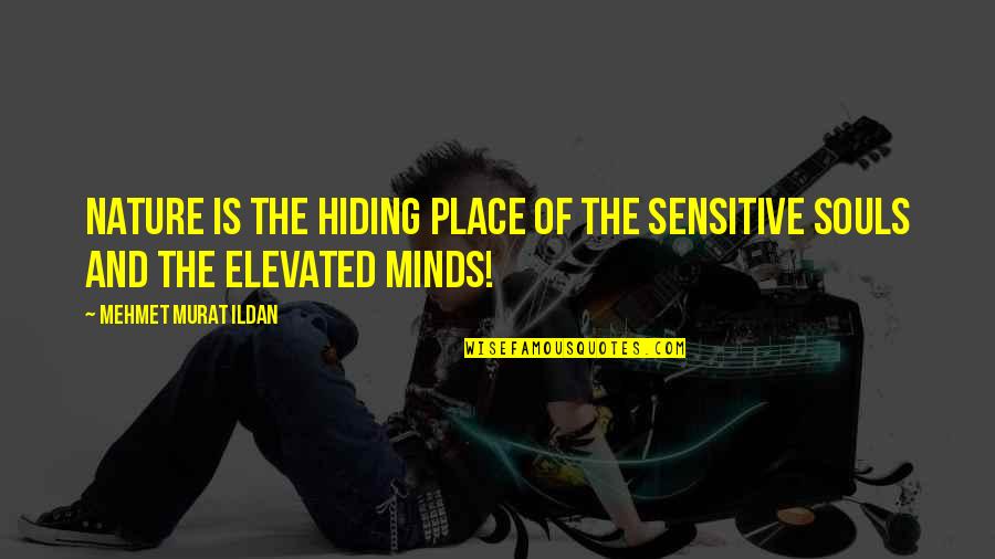 Firm Wide Hyphen Quotes By Mehmet Murat Ildan: Nature is the hiding place of the sensitive