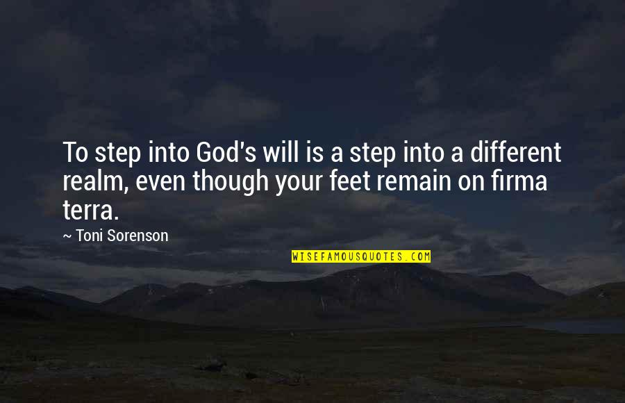 Firma Quotes By Toni Sorenson: To step into God's will is a step