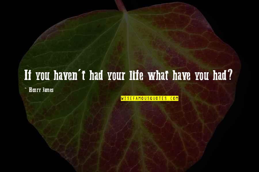 Firmadoc Quotes By Henry James: If you haven't had your life what have