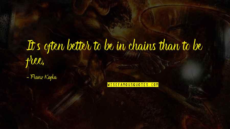 Firmament Define Quotes By Franz Kafka: It's often better to be in chains than Firmament Define Quotes By Franz Kafka: It's often better to be in chains than